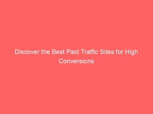 discover the best paid traffic sites for high conversions 302874 1