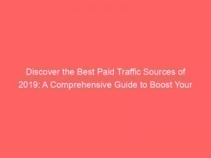 discover the best paid traffic sources of 2019 a comprehensive guide to boost your online presence 302061 1