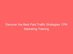 discover the best paid traffic strategies cpa marketing training 301141 1