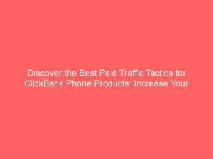 discover the best paid traffic tactics for clickbank phone products increase your conversions 302141 1