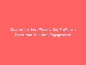 discover the best place to buy traffic and boost your websites engagement 304795 1
