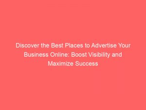 discover the best places to advertise your business online boost visibility and maximize success 287286 1