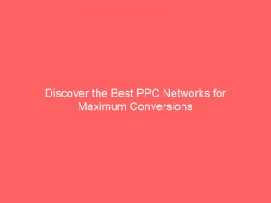 discover the best ppc networks for maximum conversions 283490