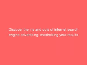 discover the ins and outs of internet search engine advertising maximizing your results 283277