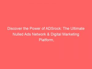 discover the power of adsrock the ultimate nulled ads network digital marketing platform unleashed 286432 1