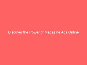 Discover the Power of Magazine Ads Online 1 discover the power of magazine ads online 290870 1