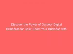 discover the power of outdoor digital billboards for sale boost your business with eyecatching advertising 283458