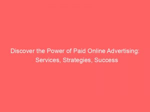 discover the power of paid online advertising services strategies success 289625 1