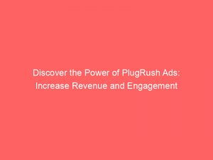 discover the power of plugrush ads increase revenue and engagement 287306 1