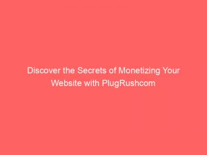 discover the secrets of monetizing your website with plugrushcom 285515 1