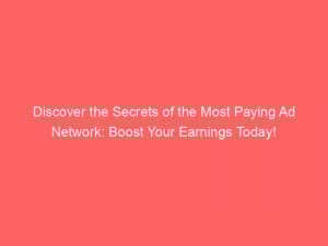 Discover the Secrets of the Most Paying Ad Network: Boost Your Earnings Today! 1 discover the secrets of the most paying ad network boost your earnings today 289763 1