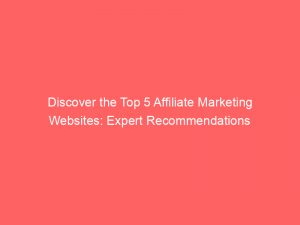 discover the top 5 affiliate marketing websites expert recommendations 308195 1