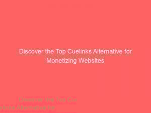 discover the top cuelinks alternative for monetizing websites 308663 1