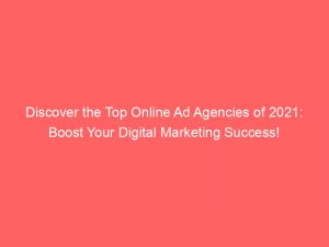 discover the top online ad agencies of 2021 boost your digital marketing success 290703 1