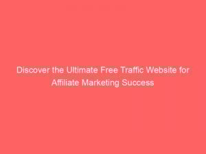 discover the ultimate free traffic website for affiliate marketing success 304172 1