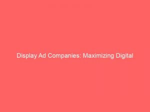display ad companies maximizing digital marketing for success 272347 1