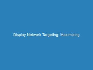 display network targeting maximizing results and reaching audiences 272923 1