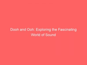 dooh and ooh exploring the fascinating world of sound 288708 1