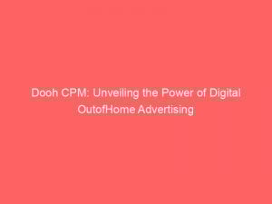 Dooh CPM: Unveiling the Power of Digital OutofHome Advertising 1 dooh cpm unveiling the power of digital outofhome advertising 286262 1