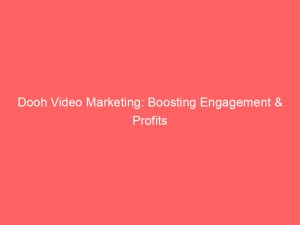Dooh Video Marketing: Boosting Engagement & Profits 1 dooh video marketing boosting engagement profits 289492 1