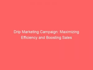 drip marketing campaign maximizing efficiency and boosting sales 307512 1