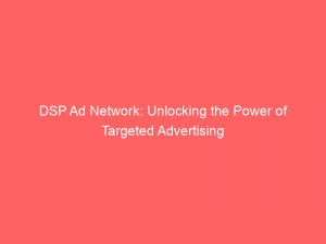 dsp ad network unlocking the power of targeted advertising 282867 1