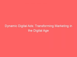 dynamic digital ads transforming marketing in the digital age 290601 1