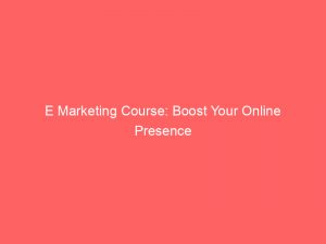 e marketing course boost your online presence 308089 1