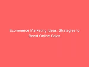 ecommerce marketing ideas strategies to boost online sales 307907 1