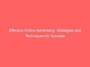 effective online advertising strategies and techniques for success 283579