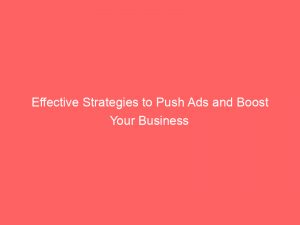 effective strategies to push ads and boost your business 293999 1