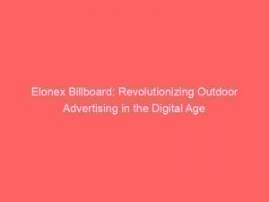 elonex billboard revolutionizing outdoor advertising in the digital age 290365 1
