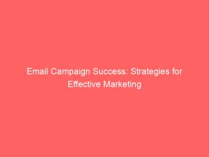 email campaign success strategies for effective marketing 309161 1