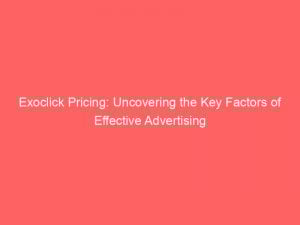 exoclick pricing uncovering the key factors of effective advertising 283460