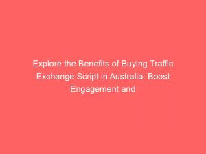 explore the benefits of buying traffic exchange script in australia boost engagement and drive growth 304493 1