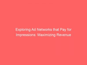 exploring ad networks that pay for impressions maximizing revenue 289358 1