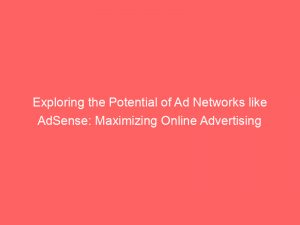 exploring the potential of ad networks like adsense maximizing online advertising revenue and reach 283666 1