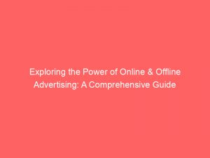 Exploring The Power Of Online Offline Advertising A Comprehensive Guide 286610 1