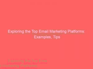 Exploring the Top Email Marketing Platforms: Examples, Tips 1 exploring the top email marketing platforms examples tips 325849 1