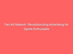 fan ad network revolutionizing advertising for sports enthusiasts 289525 1