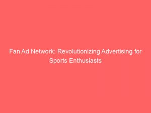 fan ad network revolutionizing advertising for sports enthusiasts 289525 1