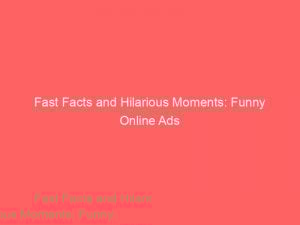 fast facts and hilarious moments funny online ads 290768 1