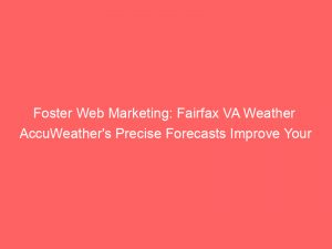 foster web marketing fairfax va weather accuweathers precise forecasts improve your daily plans 334593 1