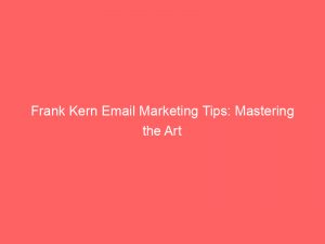 Frank Kern Email Marketing Tips: Mastering the Art 1 frank kern email marketing tips mastering the art 288301 1