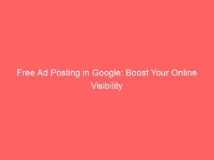 Free Ad Posting in Google: Boost Your Online Visibility 1 free ad posting in google boost your online visibility 291088 1
