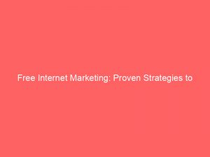 Free Internet Marketing: Proven Strategies to Boost Your Online Business 1 free internet marketing proven strategies to boost your online business 272285 1