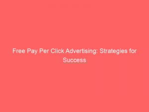 free pay per click advertising strategies for success 309356 1