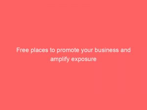 free places to promote your business and amplify exposure 286937 1