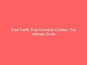 free traffic that converts to sales the ultimate guide 304365 1