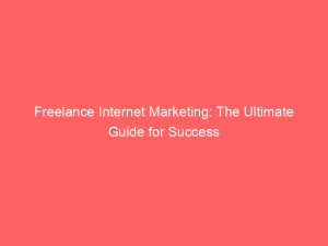 freelance internet marketing the ultimate guide for success 283456
